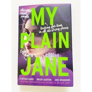(First Edition Signed) My Plain Jane Cynthia Hand Brodi Ashton Jodi Meadows